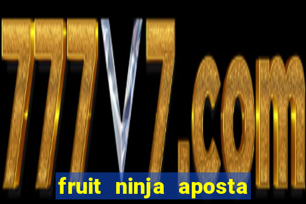 fruit ninja aposta 1 real